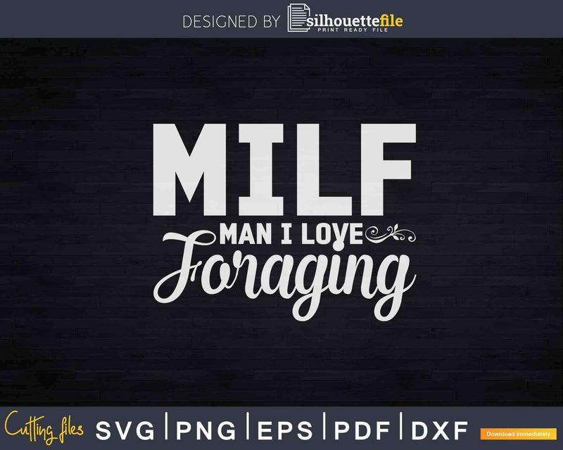 Milf Man I Love Foraging Svg Cricut Files