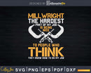 Millwright The Hardest Part To Do My Job Svg Png Cutting