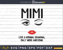 Mimi like a normal grandma only more awesome svg png dxf