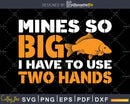 Mines So Big I Have to Use Two Hands Funny Fishing svg