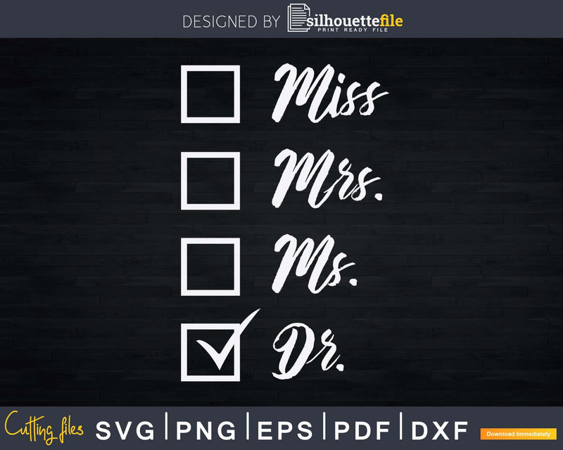 Miss Mrs Ms Doctor PhD Svg Png Dxf Cut Files