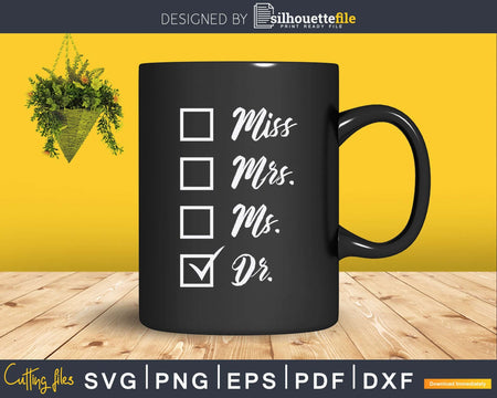 Miss Mrs Ms Doctor PhD Svg Png Dxf Cut Files