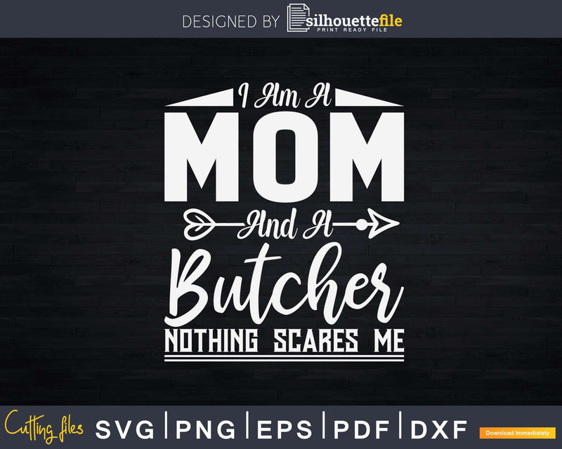 Mom and Butcher Nothing Scares Me Svg Dxf Png Cut Files