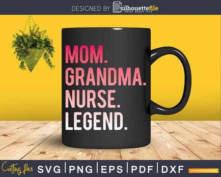 Mom Grandma Nurse Legend Costume Mothers Day Svg Digital