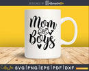 Mom of Boys mother’s day svg png digital cutting files