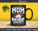 Mom Of The Birthday Bowler Svg Cricut Cut Files