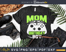 Mom of the Birthday Boy Matching Video Gamer svg cut files