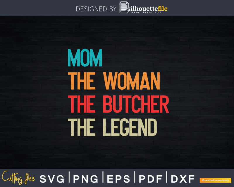 Mom The Woman Butcher Legend Svg T-shirt Design