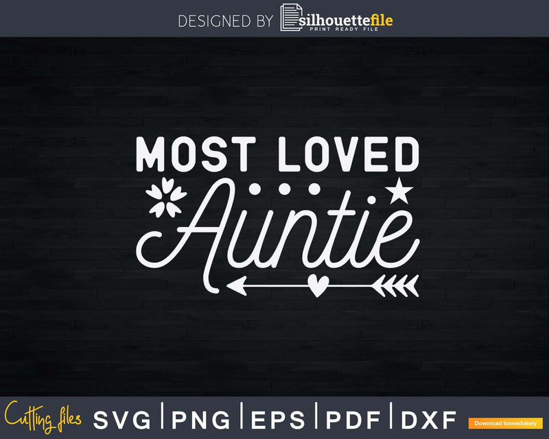 Most Loved Auntie Funny Svg Png Eps Instant Cut Files