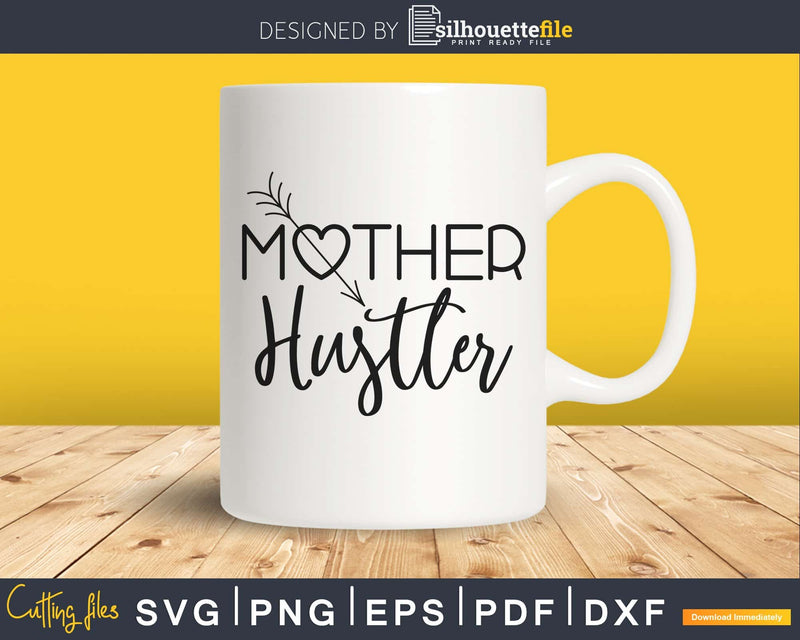 Mother Hustler Designs Funny Mom Silhouette Svg Cricut Cut