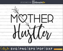 Mother Hustler Designs Funny Mom Silhouette Svg Cricut Cut