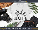 Mother Hustler Svg Dxf Png Cricut cut silhouette files