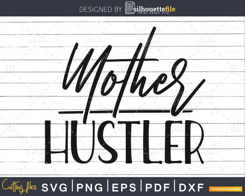 Mother Hustler Svg Dxf Png Cricut cut silhouette files