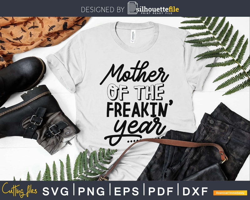 Mother of the Freakin’ Year Svg Funny Mother’s Day cut files