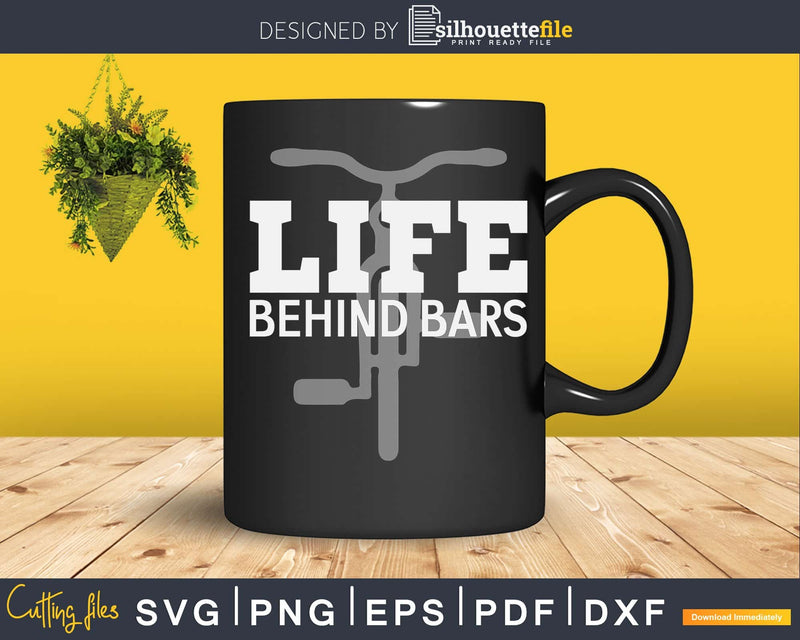 Mountain Bike Life Behind Bars Funny Biking svg printable