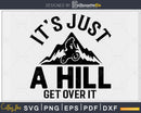 Mountain Biking Bike It’s Just A Hill Get Over It Cycling