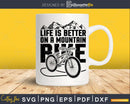 Mountain Biking slogan Life is Better on a Bike svg cut