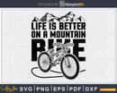 Mountain Biking slogan Life is Better on a Bike svg cut