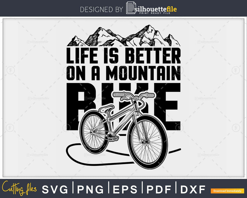 mountainbike svg Mountain Biking slogan Life is Better on a Mountain Bike svg