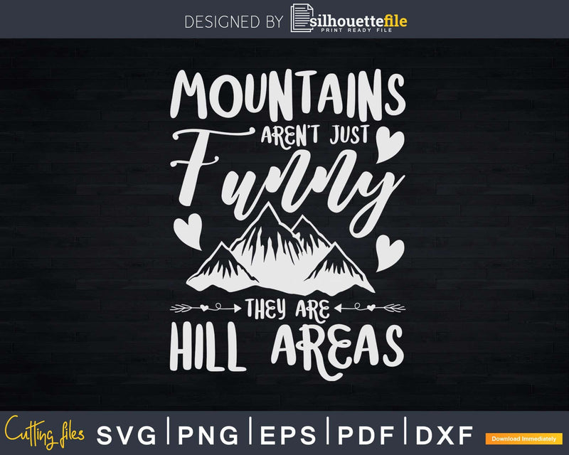 Mountains Aren’t Funny They Are Hill Areas Svg Dxf Cut Files