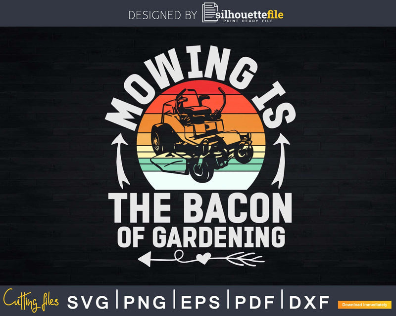 Mowing Is The Bacon Of Gardening Svg Dxf Cut Files
