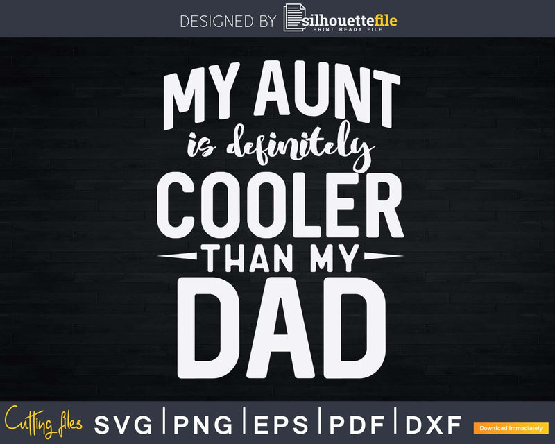 My Aunt is Definitely Cooler Than Dad Svg Instant Cut Files