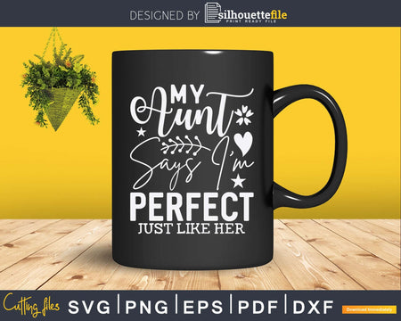 My Aunt Says I’m Perfect Just Like Her Svg Instant Cut Files