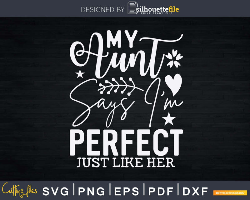 My Aunt Says I’m Perfect Just Like Her Svg Instant Cut Files