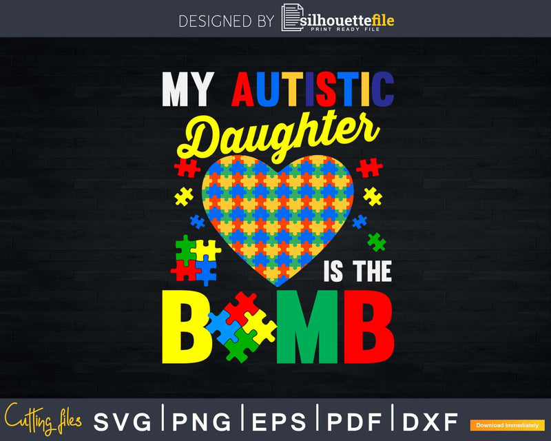 My Autistic Daughter is the Bomb Autism Parent Support Svg