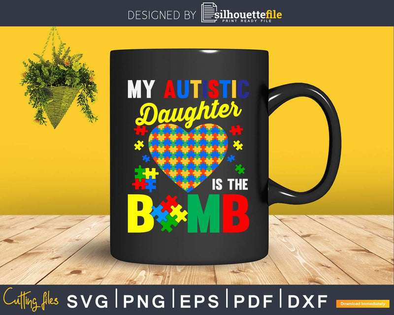 My Autistic Daughter is the Bomb Autism Parent Support Svg