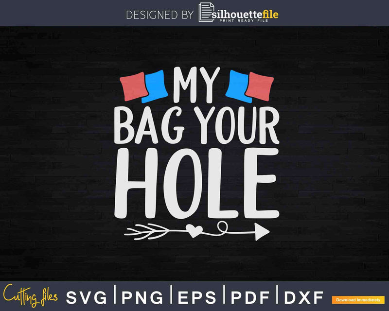 My Bag Your Hole Funny Cornhole Svg Dxf Cut File
