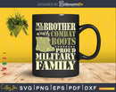 My Brother Wears Combat Boots Proud Military Family Svg Dxf