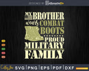 My Brother Wears Combat Boots Proud Military Family Svg Dxf