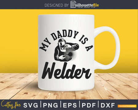 My Daddy Is A Welder Svg Png Digital Cut Print-ready