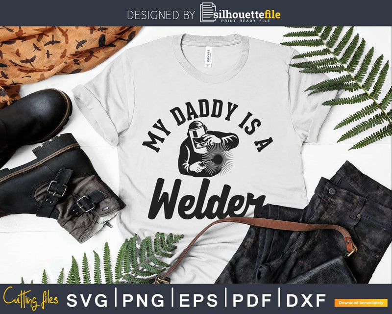 My Daddy Is A Welder Svg Png Digital Cut Print-ready