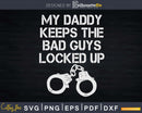 My Daddy Keeps The Bad Guys Locked Up Correctional Officer