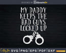 My Daddy Keeps The Bad Guys Locked Up Correctional Officer