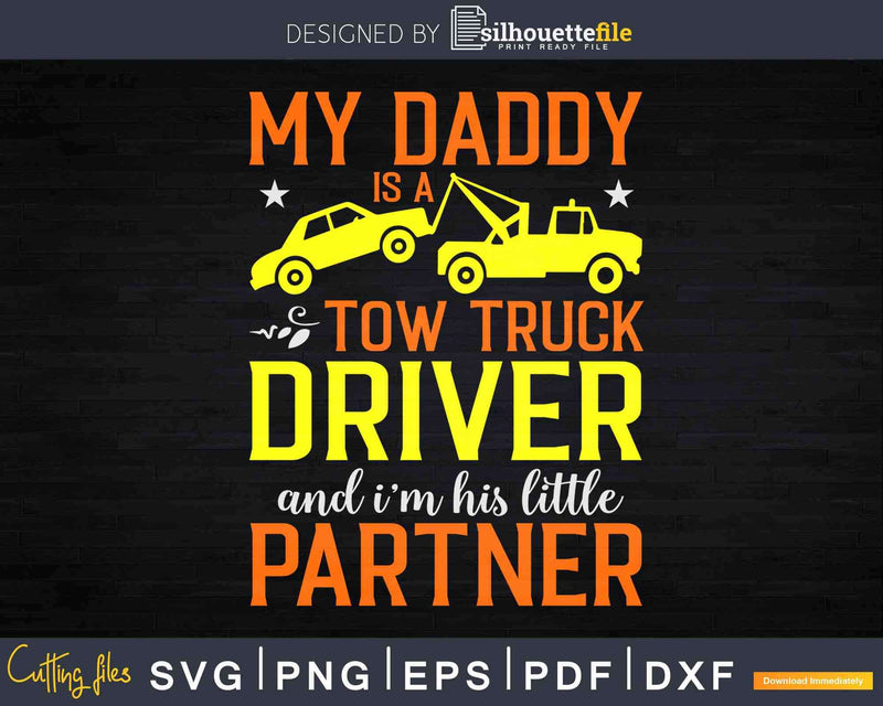 My Daddy Tow Truck Driver I’m His Little Partner Svg