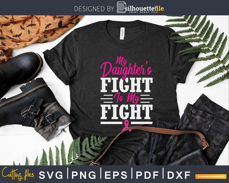 My daughter’s fight is my Breast cancer awareness svg png