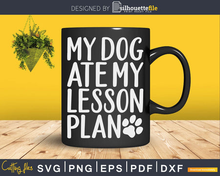 My Dog Ate Lesson Plan Mom Svg Shirt Design Cut Files