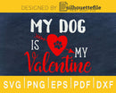 My Dog is Valentine cricut digital svg cut cutting files
