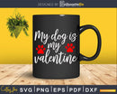My Dog is Valentine Svg Instant Cut Files For Cricut