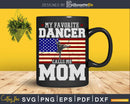 My Favorite Ballet Dancer Calls Me Mom USA Flag Svg Dxf