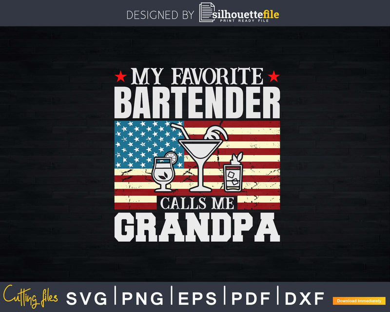 My Favorite Bartender Calls Me Grandpa USA Flag Png Dxf Svg