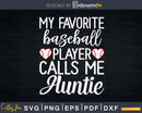 My Favorite Baseball Player Calls Me Auntie Svg Instant Cut