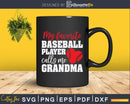 My Favorite Baseball Player Calls Me Grandma Svg T-Shirt