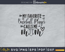 my favorite baseball player calls me mom SVG digital