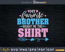 My favorite brother bought me this Shirt Svg T-shirt Design