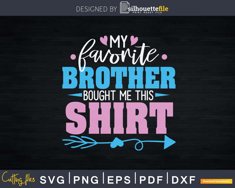 My favorite brother bought me this Shirt Svg T-shirt Design