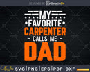 My Favorite Carpenter Calls Me Dad Fathers Day svg cut files